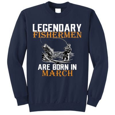 Legendary Fishermen Are Born In March Tall Sweatshirt