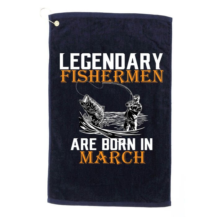 Legendary Fishermen Are Born In March Platinum Collection Golf Towel