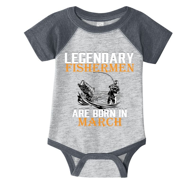 Legendary Fishermen Are Born In March Infant Baby Jersey Bodysuit