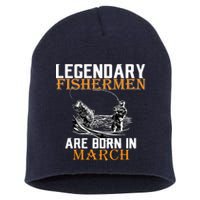 Legendary Fishermen Are Born In March Short Acrylic Beanie