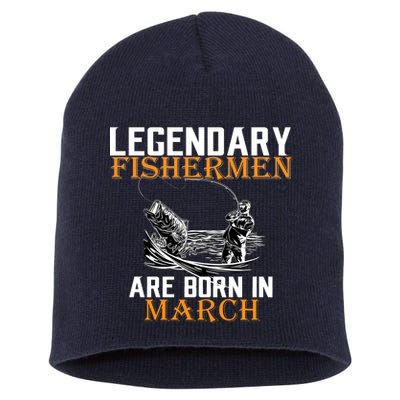 Legendary Fishermen Are Born In March Short Acrylic Beanie