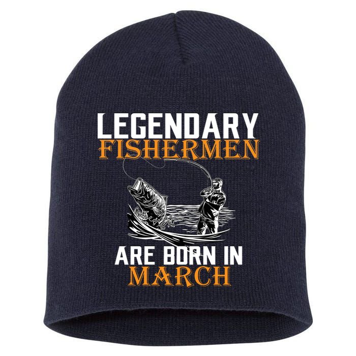 Legendary Fishermen Are Born In March Short Acrylic Beanie