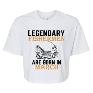 Legendary Fishermen Are Born In March Bella+Canvas Jersey Crop Tee