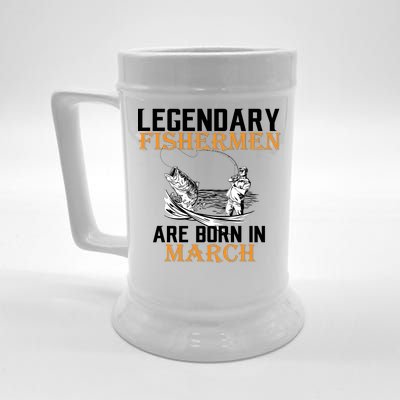 Legendary Fishermen Are Born In March Beer Stein