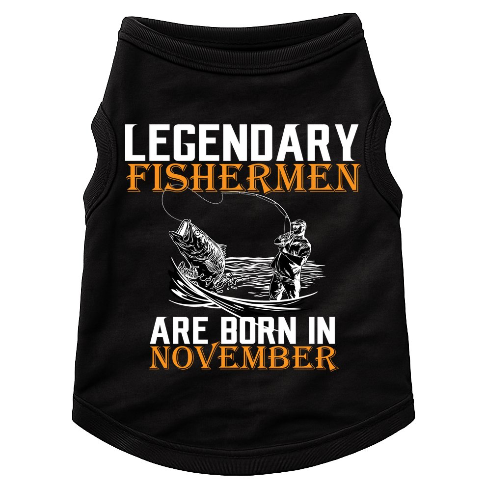 Legendary Fishermen Are Born In November  Doggie Tank