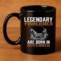 Legendary Fishermen Are Born In November  11oz C Handle Ceramic Mug