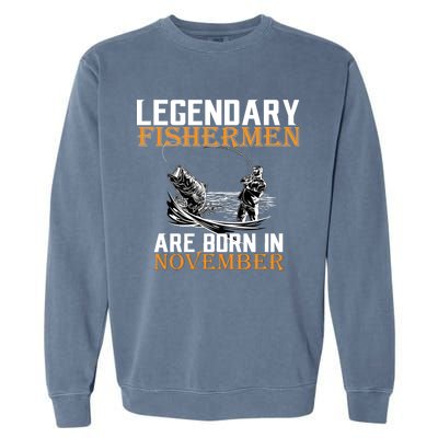 Legendary Fishermen Are Born In November  Garment-Dyed Sweatshirt