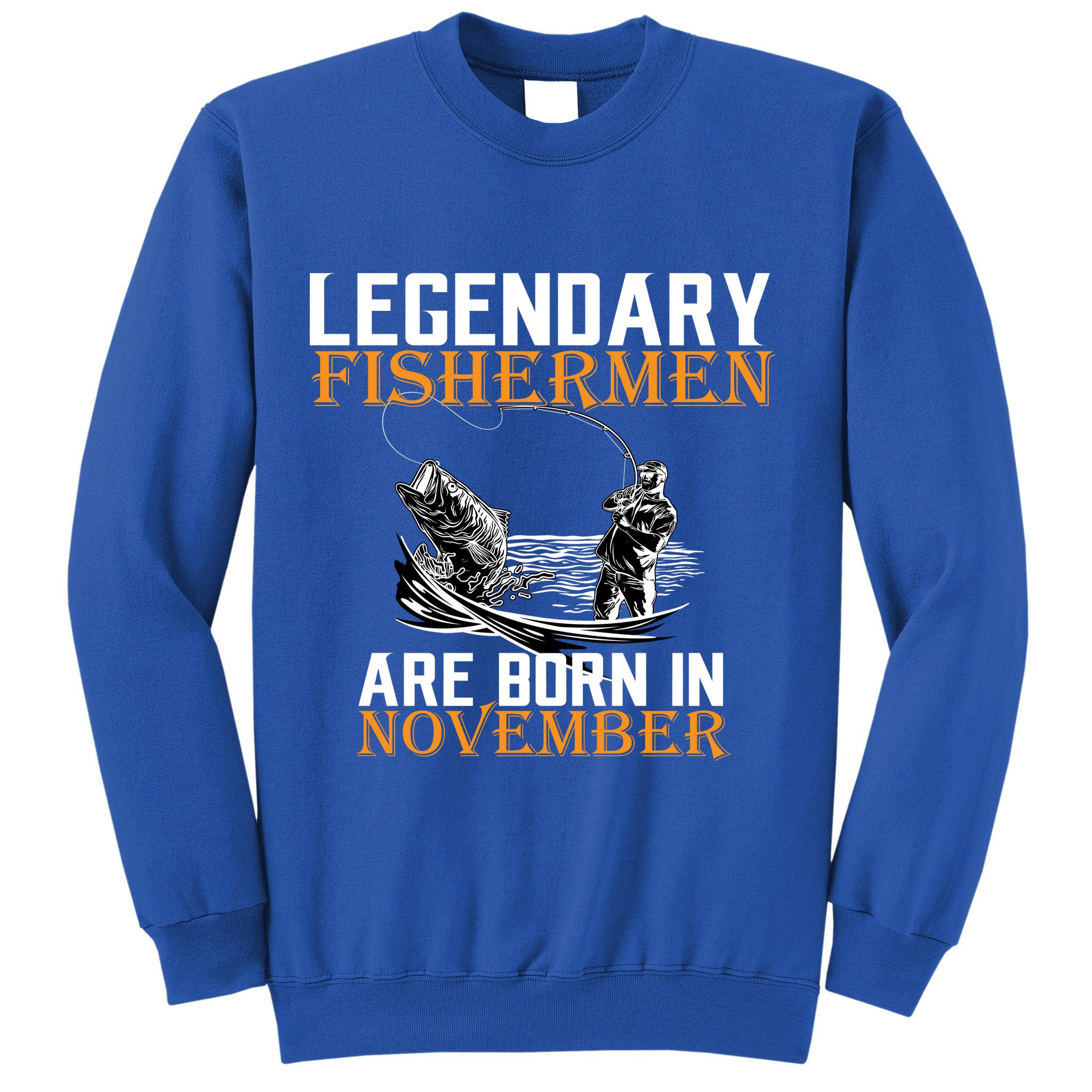 Legendary Fishermen Are Born In November  Sweatshirt