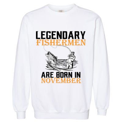 Legendary Fishermen Are Born In November  Garment-Dyed Sweatshirt
