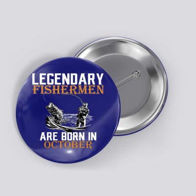 Legendary Fishermen Are Born In October Button