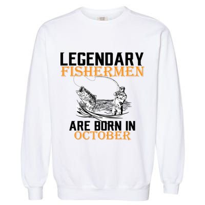 Legendary Fishermen Are Born In October Garment-Dyed Sweatshirt