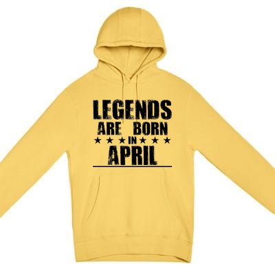 Legends Are Born In April Birthday Premium Pullover Hoodie