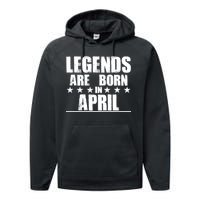 Legends Are Born In April Birthday Performance Fleece Hoodie