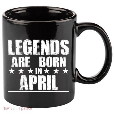 Legends Are Born In April Birthday 11oz C Handle Ceramic Mug