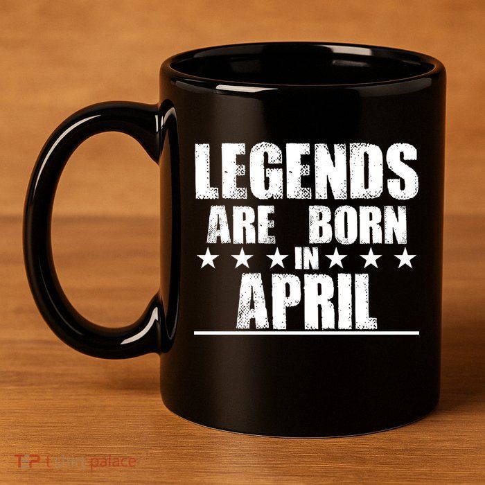 Legends Are Born In April Birthday 11oz C Handle Ceramic Mug
