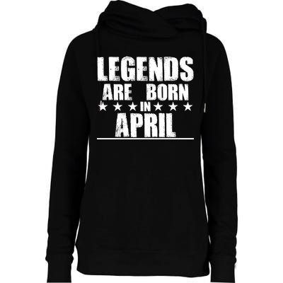 Legends Are Born In April Birthday Womens Funnel Neck Pullover Hood