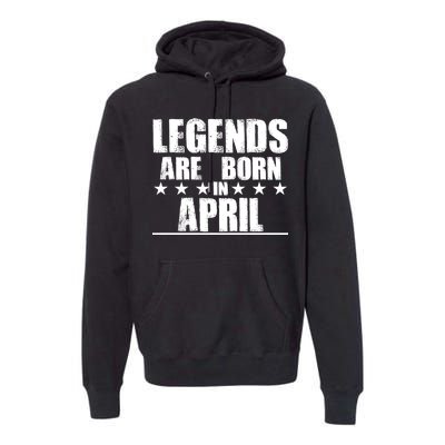 Legends Are Born In April Birthday Premium Hoodie