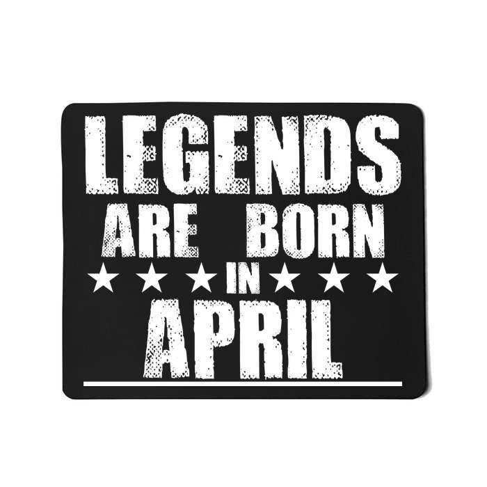 Legends Are Born In April Birthday Mousepad