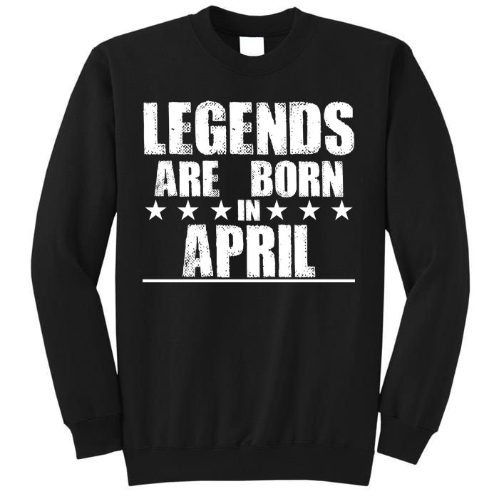 Legends Are Born In April Birthday Tall Sweatshirt