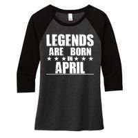 Legends Are Born In April Birthday Women's Tri-Blend 3/4-Sleeve Raglan Shirt