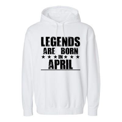 Legends Are Born In April Birthday Garment-Dyed Fleece Hoodie