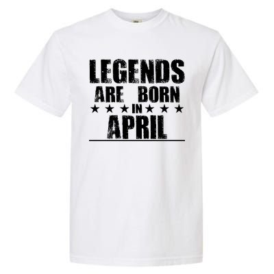 Legends Are Born In April Birthday Garment-Dyed Heavyweight T-Shirt