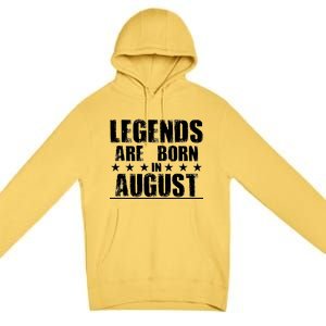 Legends Are Born In August Birthday Premium Pullover Hoodie