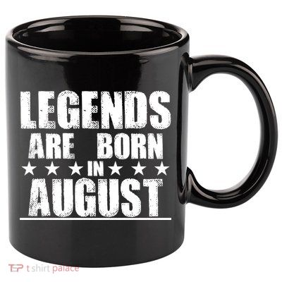 Legends Are Born In August Birthday 11oz C Handle Ceramic Mug