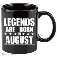 Legends Are Born In August Birthday 11oz C Handle Ceramic Mug