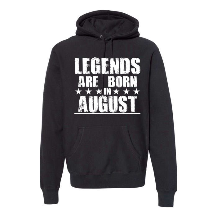 Legends Are Born In August Birthday Premium Hoodie