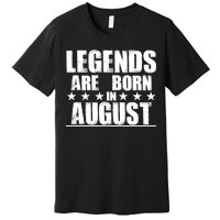 Legends Are Born In August Birthday Premium T-Shirt