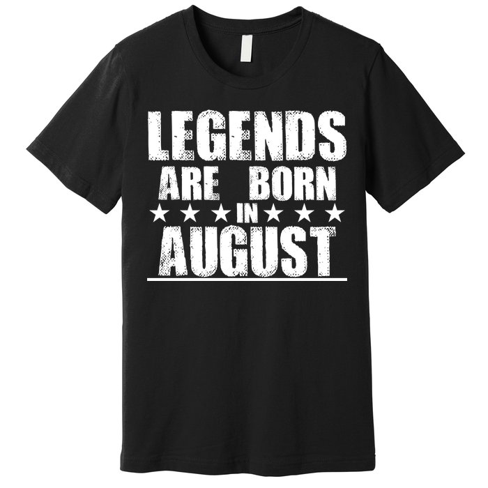 Legends Are Born In August Birthday Premium T-Shirt