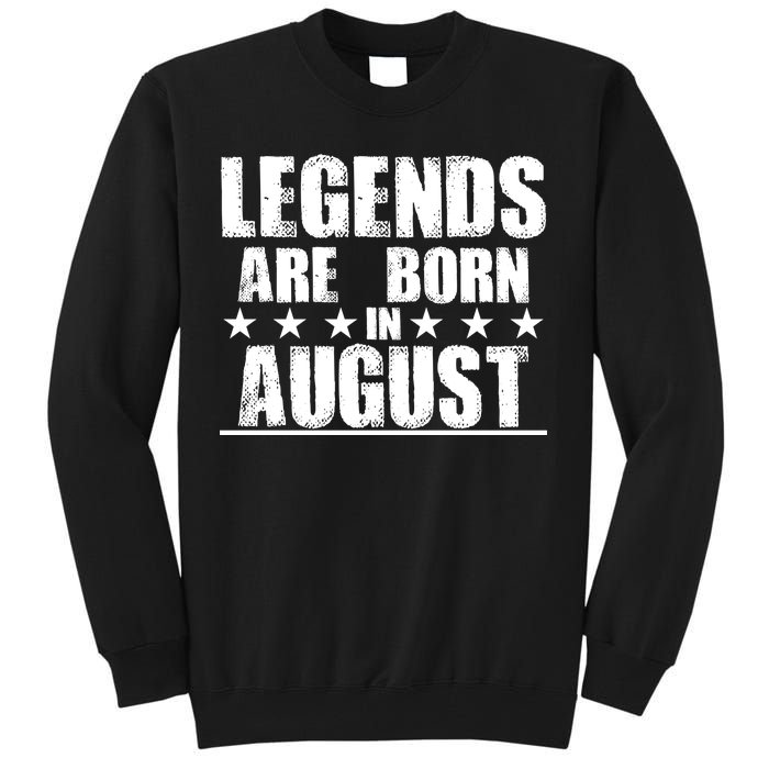 Legends Are Born In August Birthday Tall Sweatshirt