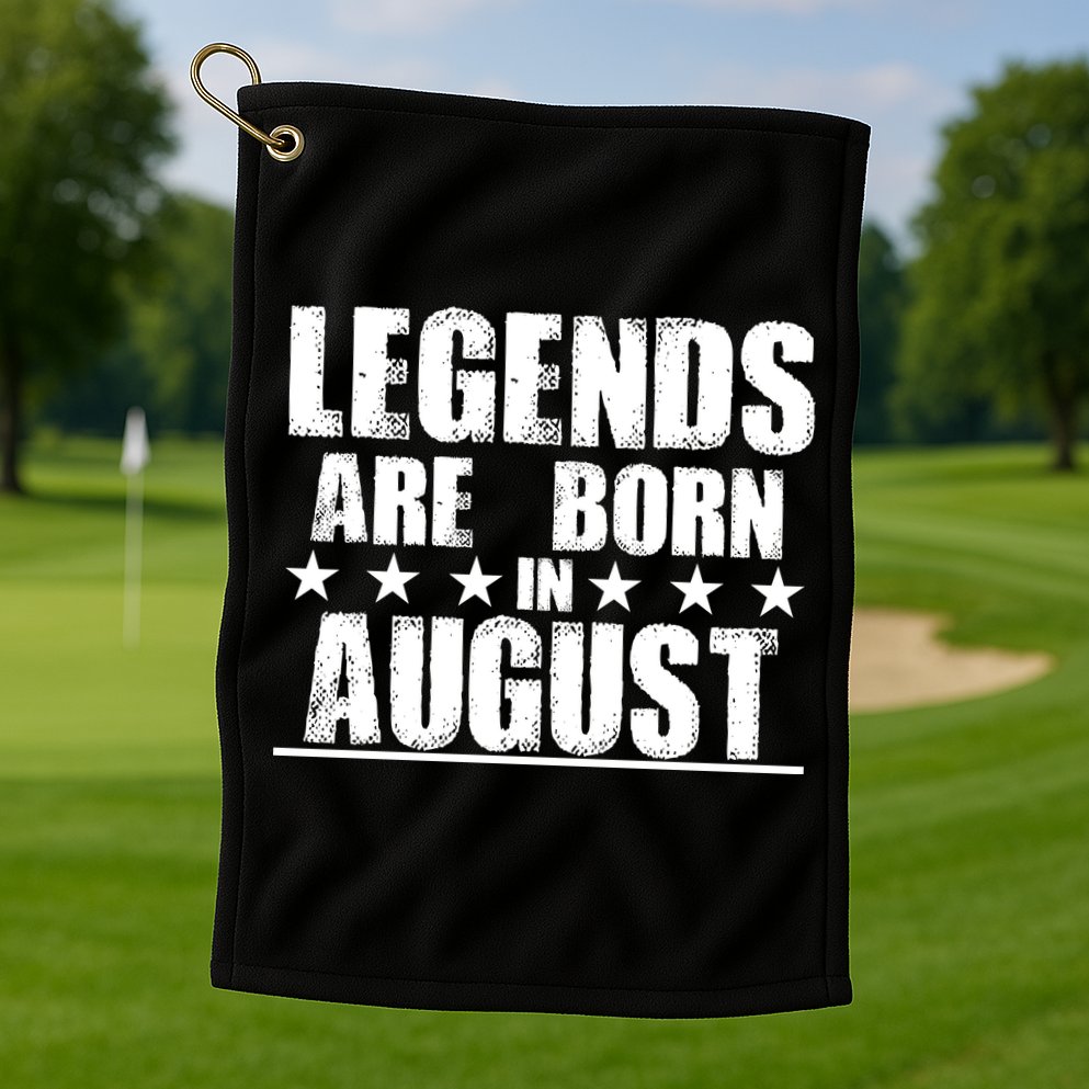 Legends Are Born In August Birthday Golf Towel