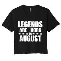 Legends Are Born In August Birthday Women's Crop Top Tee