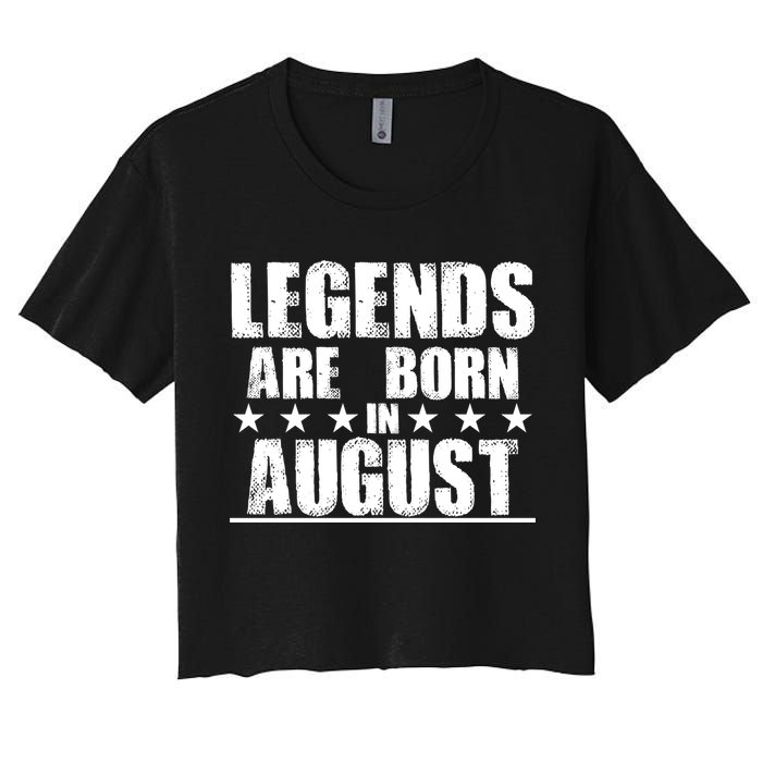 Legends Are Born In August Birthday Women's Crop Top Tee