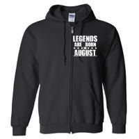 Legends Are Born In August Birthday Full Zip Hoodie