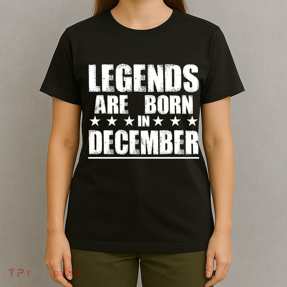 Legends Are Born In December Birthday T-Shirt