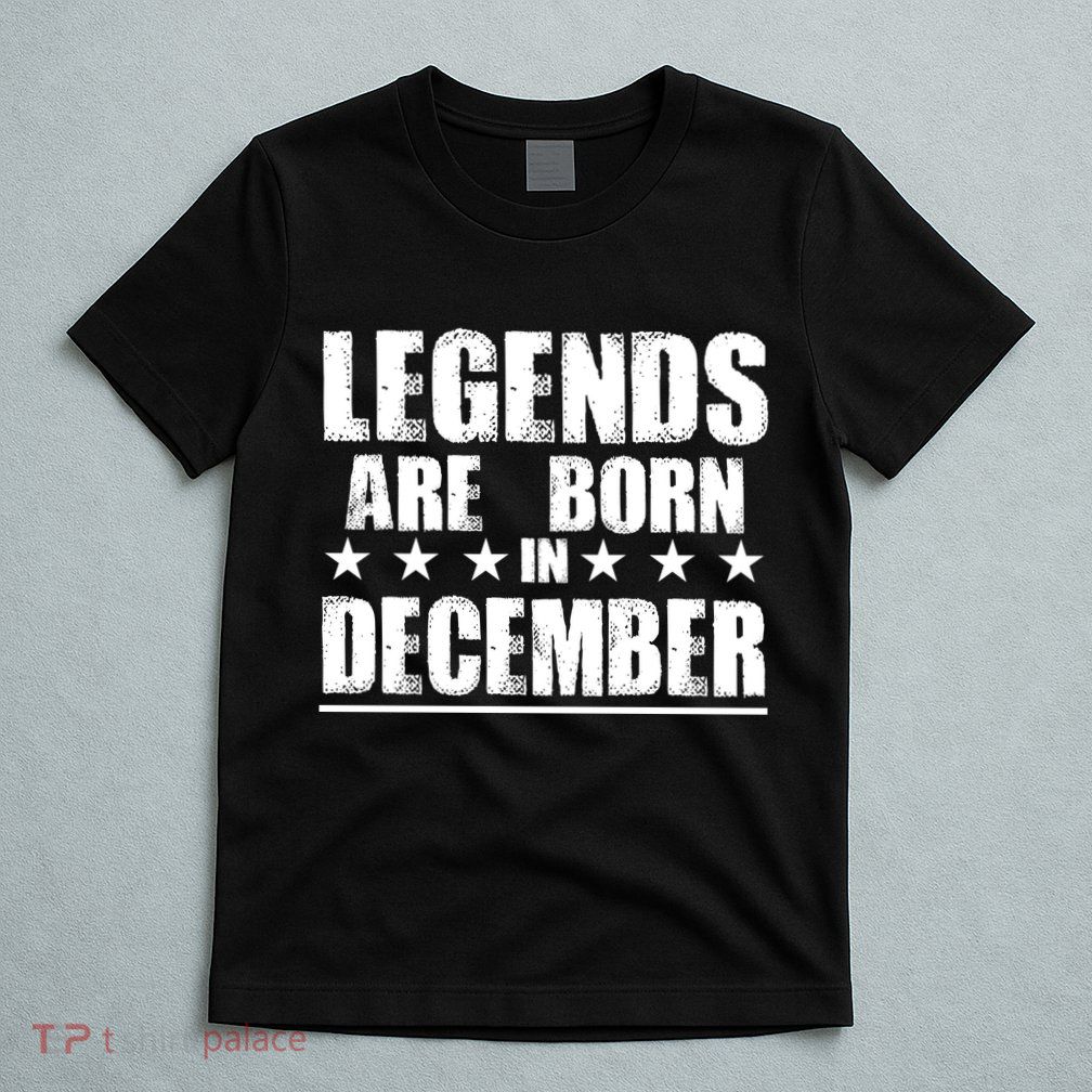 Legends Are Born In December Birthday T-Shirt