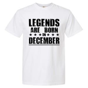 Legends Are Born In December Birthday Garment-Dyed Heavyweight T-Shirt