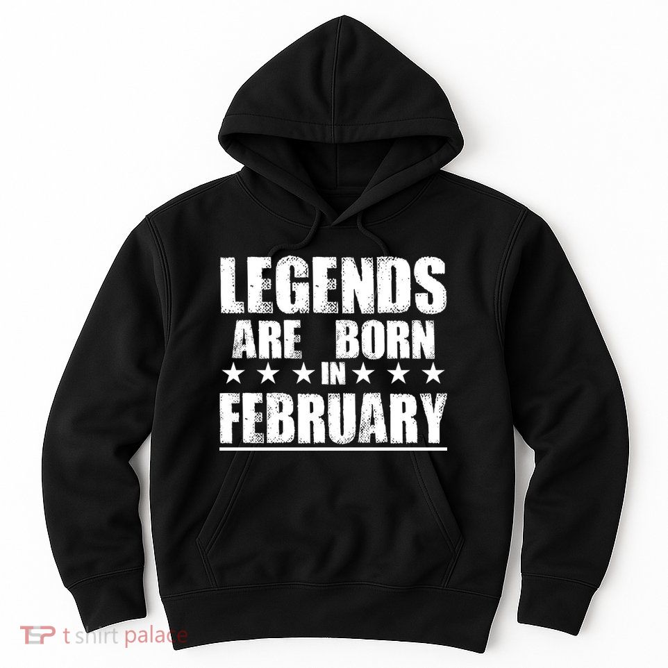 Legends Are Born In February Birthday Hoodie