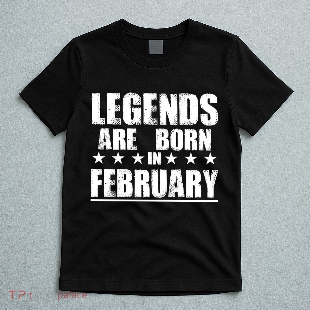 Legends Are Born In February Birthday T-Shirt