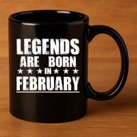Legends Are Born In February Birthday 11oz C Handle Ceramic Mug