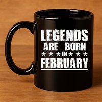 Legends Are Born In February Birthday 11oz C Handle Ceramic Mug