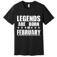 Legends Are Born In February Birthday Premium T-Shirt