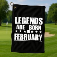 Legends Are Born In February Birthday Golf Towel