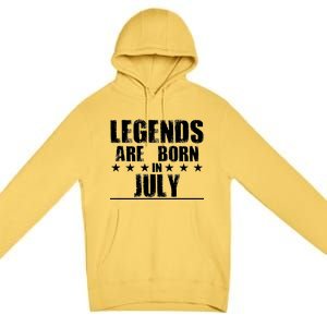 Legends Are Born In July Birthday Premium Pullover Hoodie