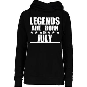 Legends Are Born In July Birthday Womens Funnel Neck Pullover Hood