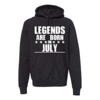 Legends Are Born In July Birthday Premium Hoodie