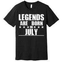 Legends Are Born In July Birthday Premium T-Shirt